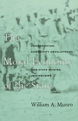 cover of The Moral Economy of the State: Conservation, Community Development, and State-Making in Zimbabwe