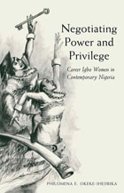 cover of Negotiating Power and Privilege: Career Igbo Women in Contemporary Nigeria