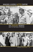 cover of Making a World after Empire: The Bandung Moment and Its Political Afterlives