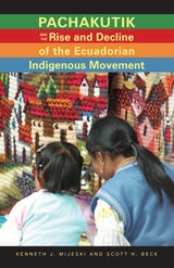 cover of Pachakutik and the Rise and Decline of the Ecuadorian Indigenous Movement