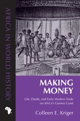 cover of Making Money: Life, Death, and Early Modern Trade on Africa’s Guinea Coast