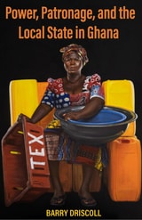 cover of Power, Patronage, and the Local State in Ghana