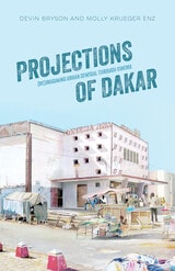 cover of Projections of Dakar: (Re)Imagining Urban Senegal through Cinema