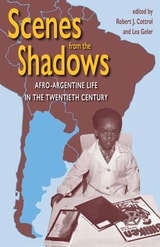 cover of Scenes from the Shadows: Afro-Argentine Life in the Twentieth Century