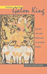 cover of The Return of the Galon King: History, Law, and Rebellion in Colonial Burma
