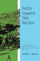cover of Paths toward the Nation: Islam, Community, and Early Nationalist Mobilization in Eritrea, 1941–1961