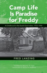 cover of Camp Life Is Paradise for Freddy: A Childhood in the Dutch East Indies, 1933–1946