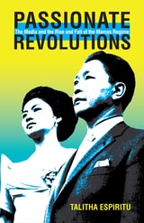cover of Passionate Revolutions: The Media and the Rise and Fall of the Marcos Regime