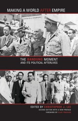cover of Making a World after Empire: The Bandung Moment and Its Political Afterlives
