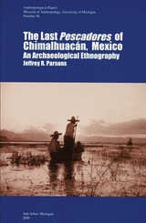 cover of The Last Pescadores of Chimalhuacán, Mexico: An Archaeological Ethnography