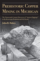 cover of Prehistoric Copper Mining in Michigan: The Nineteenth-Century Discovery of “Ancient Diggings” in the Keweenaw Peninsula and Isle Royale