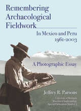 cover of Remembering Archaeological Fieldwork in Mexico and Peru, 1961-2003: A Photographic Essay