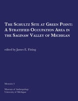 cover of The Schultz Site at Green Point: A Stratified Occupation Area in the Saginaw Valley of Michigan