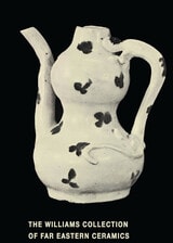 cover of The Williams Collection of Far Eastern Ceramics: Chinese, Siamese, and Annamese Ceramic Ware Selected from the Collection of Justice and Mrs. G. Mennen Williams in the University of Michigan Museum of Anthropology