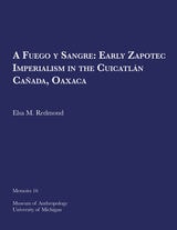 cover of A Fuego y Sangre: Early Zapotec Imperialism in the Cuicatlán Cañada, Oaxaca