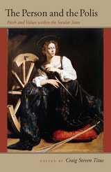 cover of The person and the polis: faith and values within the secular state 