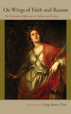 cover of On Wings of Faith and Reason: The Christian Difference in Culture and Science (John Henry Cardinal Newman Lecture) 