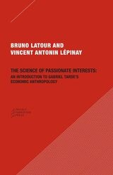 cover of The Science of Passionate Interests: An Introduction to Gabriel Tarde's Economic Anthropology