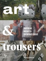 cover of Art and Trousers: Tradition and Modernity in Contemporary Asian Art