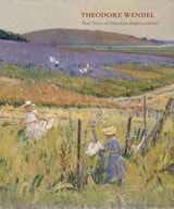 cover of Theodore Wendel: True Notes of American Impressionism