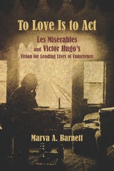 cover of To Love Is to Act: Les Misérables and Victor Hugo’s Vision for Leading Lives of Conscience