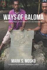 cover of Ways of Baloma: Rethinking Magic and Kinship From the Trobriands