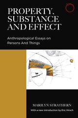 cover of Property, Substance, and Effect: Anthropological Essays on Persons and Things