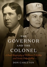 cover of The Governor and the Colonel: A Dual Biography of William P. Hobby and Oveta Culp Hobby