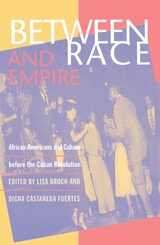 cover of Between Race and Empire: African-Americans and Cubans before the Cuban Revolution
