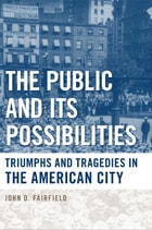 cover of The Public and Its Possibilities: Triumphs and Tragedies in the American City