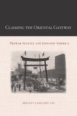 cover of Claiming the Oriental Gateway: Prewar Seattle and Japanese America