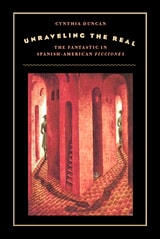 cover of Unraveling the Real: The Fantastic in Spanish-American Ficciones