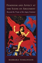 cover of Feminism and Affect at the Scene of Argument: Beyond the Trope of the Angry Feminist