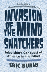 cover of Invasion of the Mind Snatchers: Television's Conquest of America in the Fifties