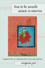 cover of How to Be South Asian in America: Narratives of Ambivalence and Belonging