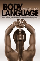 cover of Body Language: Sisters in Shape, Black Women's Fitness, and Feminist Identity Politics
