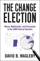 cover of The Change Election: Money, Mobilization, and Persuasion in the 2008 Federal Elections