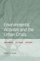 cover of Environmental Activism and the Urban Crisis: Baltimore, St. Louis, Chicago