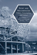 cover of Sport and Neoliberalism: Politics, Consumption, and Culture