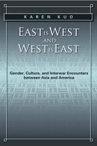 cover of East is West and West is East: Gender, Culture, and Interwar Encounters between Asia and America