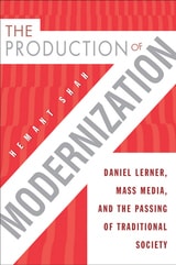 cover of The Production of Modernization: Daniel Lerner, Mass Media, and The Passing of Traditional Society