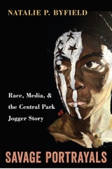 cover of Savage Portrayals: Race, Media and the Central Park Jogger Story