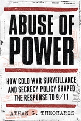 cover of Abuse of Power: How Cold War Surveillance and Secrecy Policy Shaped the Response to 9/11