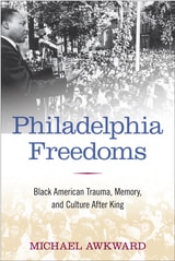 cover of Philadelphia Freedoms: Black American Trauma, Memory, and Culture after King