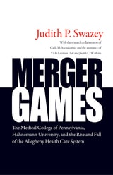 cover of Merger Games: The Medical College of Pennsylvania, Hahnemann University, and the Rise and Fall of the Allegheny Healthcare System