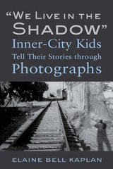 cover of "We Live in the Shadow": Inner-City Kids Tell Their Stories through Photographs