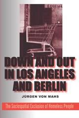 cover of Down and Out in Los Angeles and Berlin: The Sociospatial Exclusion of Homeless People