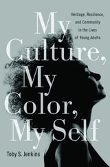 cover of My Culture, My Color, My Self: Heritage, Resilience, and Community in the Lives of Young Adults