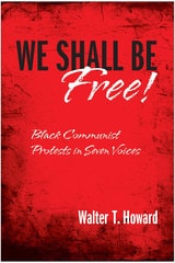 cover of We Shall Be Free!: Black Communist Protests in Seven Voices