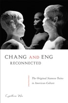cover of Chang and Eng Reconnected: The Original Siamese Twins in American Culture